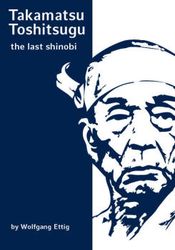 Takamatsu Toshitsugu: The Last Shinobi